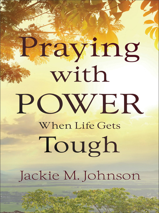 Title details for Praying with Power When Life Gets Tough by Jackie M. Johnson - Wait list